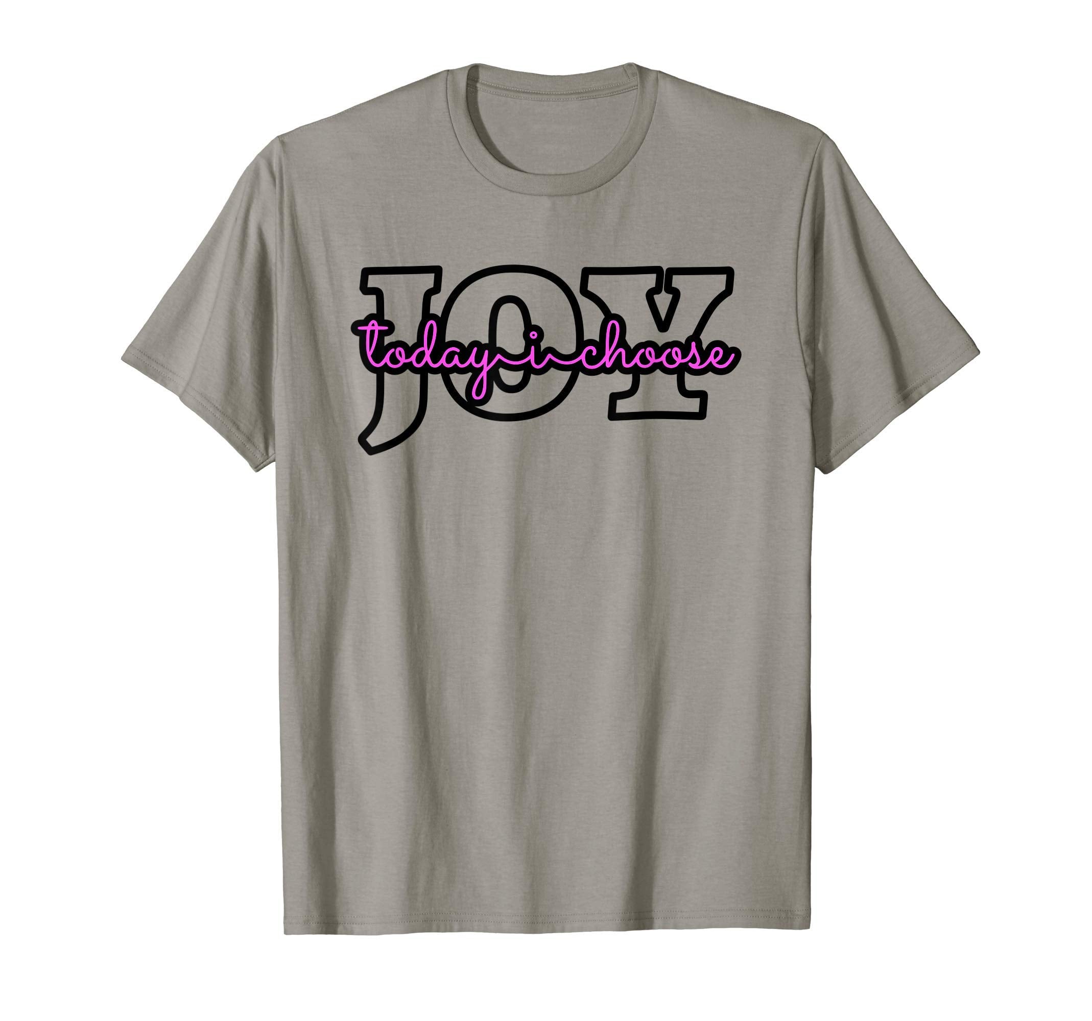 Today I Choose Joy Uplifting T-Shirt - Fun Novelty Design Men Women - T-Shirt, Sweatshirt, Hoodie