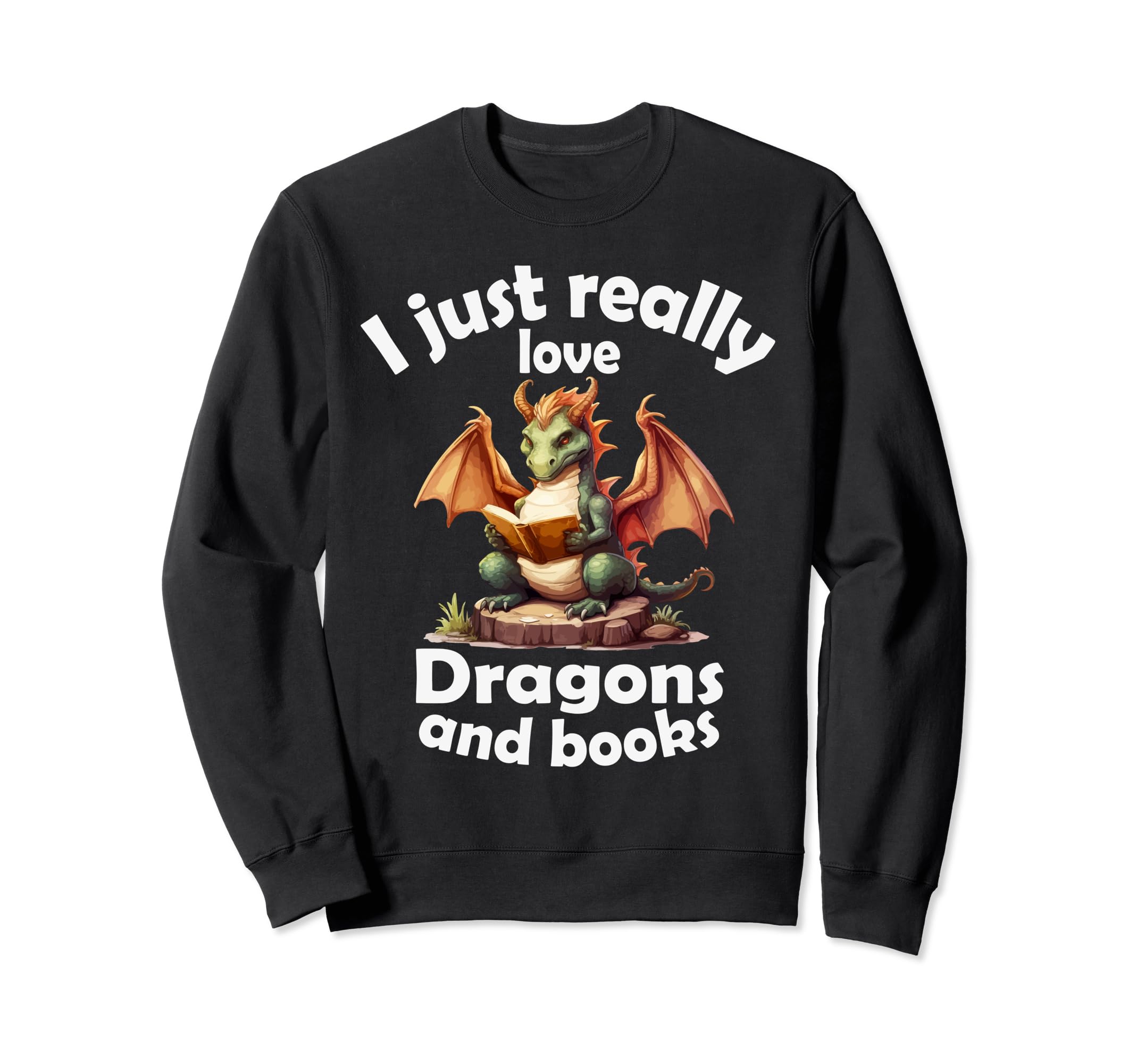 I Just Really Love Dragons And Sweatshirt - Streetwear Style for Adults - T-Shirt, Sweatshirt, Hoodie