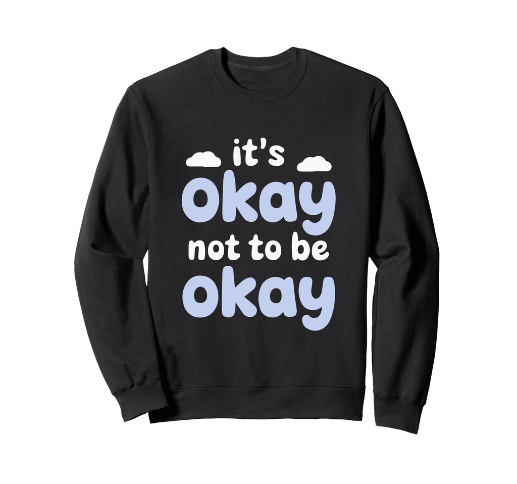 Motivational Mindset Its Okay Sweatshirt - Fun Novelty Design for Adults - T-Shirt, Sweatshirt, Hoodie