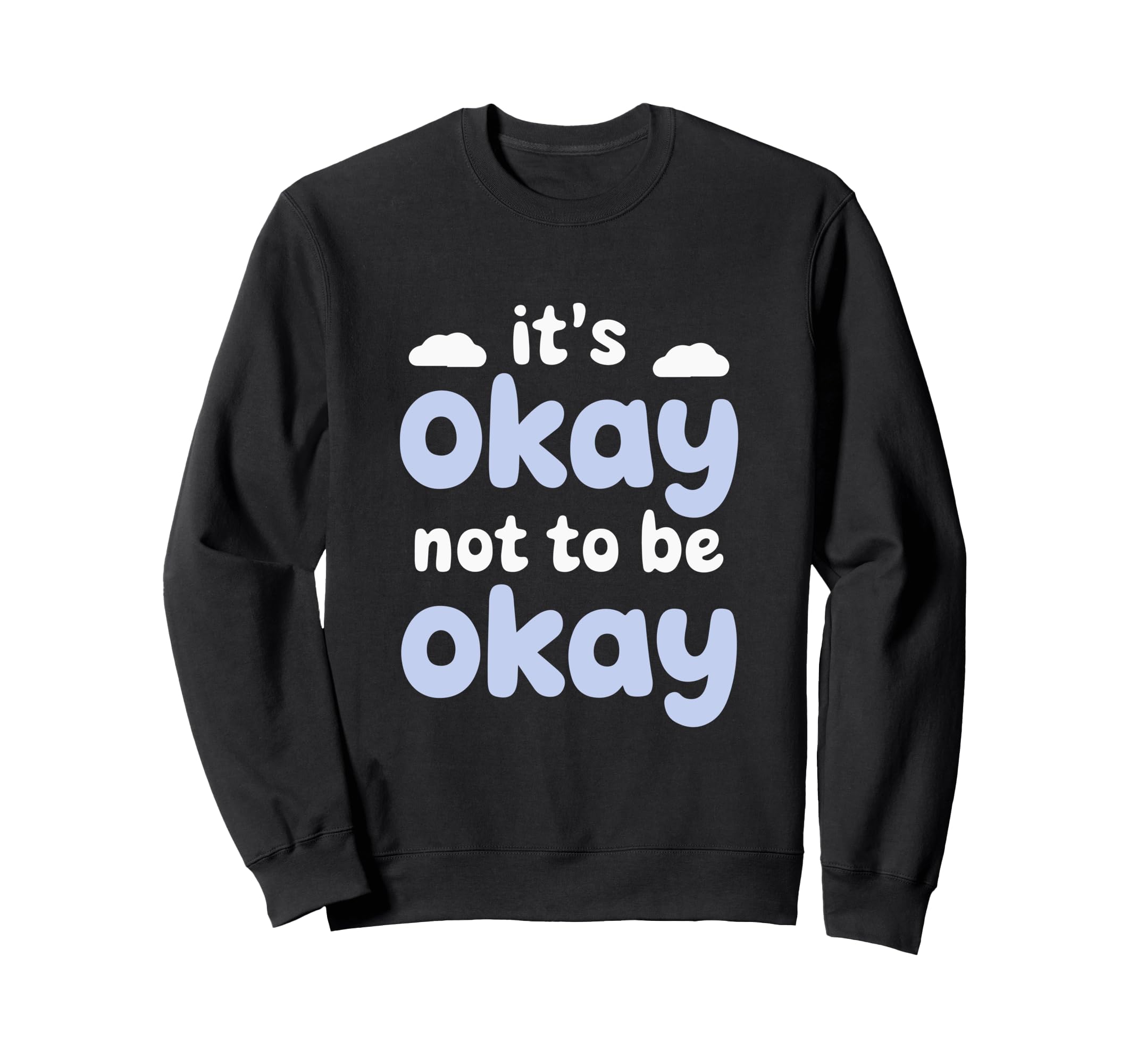 Motivational Mindset Its Okay Sweatshirt - Fun Novelty Design for Adults - T-Shirt, Sweatshirt, Hoodie