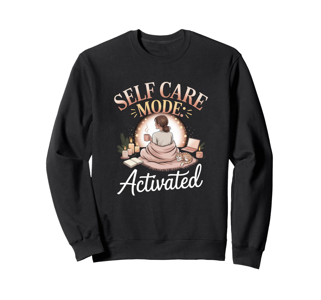 Self Care Mode Activated Cozy Sweatshirt - Minimalist Print for Adults - T-Shirt, Sweatshirt, Hoodie