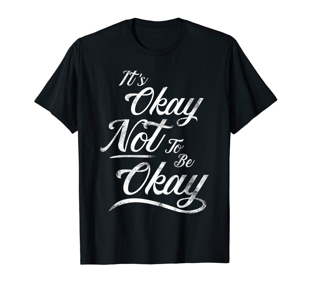 Its Okay Not To Be Okay And T-Shirt - Graphic Print Unisex - T-Shirt, Sweatshirt, Hoodie