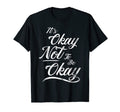 Its Okay Not To Be Okay And T-Shirt - Graphic Print Unisex - T-Shirt, Sweatshirt, Hoodie