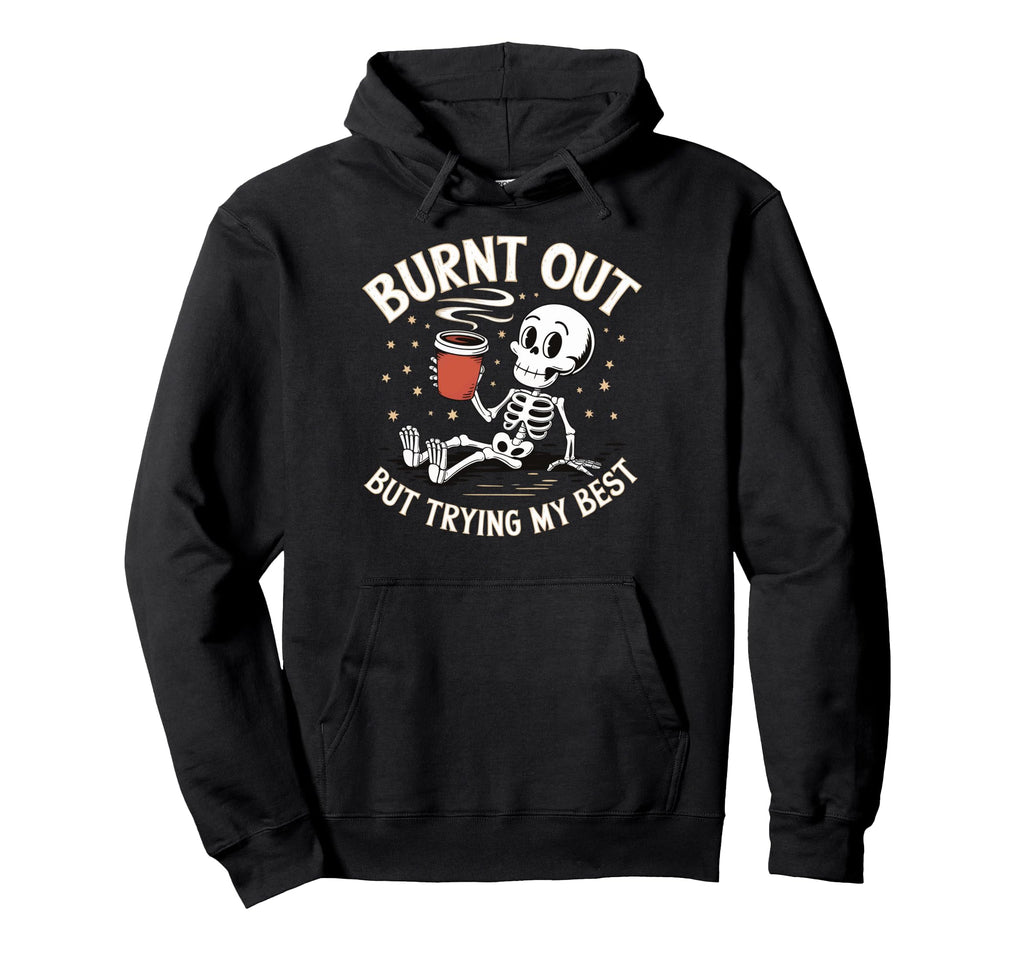 Burnt Out But Trying My Best Hoodie - Aesthetic Graphic for Adults - T-Shirt, Sweatshirt, Hoodie