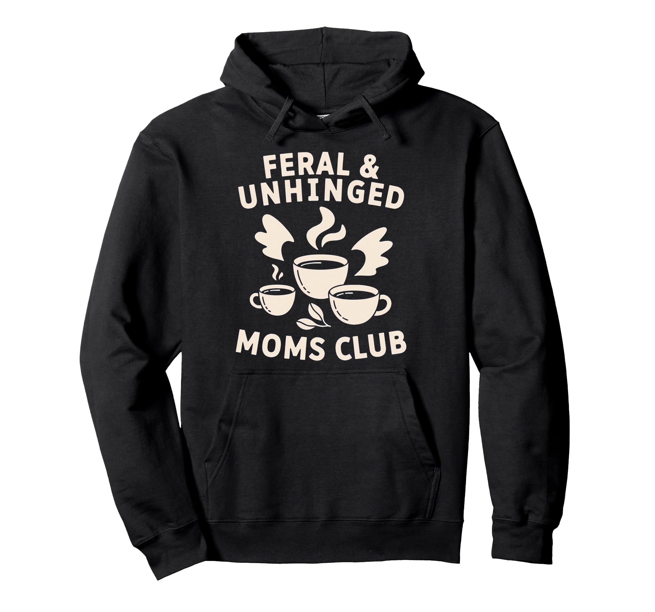 Feral Unhinged Moms Club Mom Moms Hoodie - Casual Everyday Wear Unisex - T-Shirt, Sweatshirt, Hoodie
