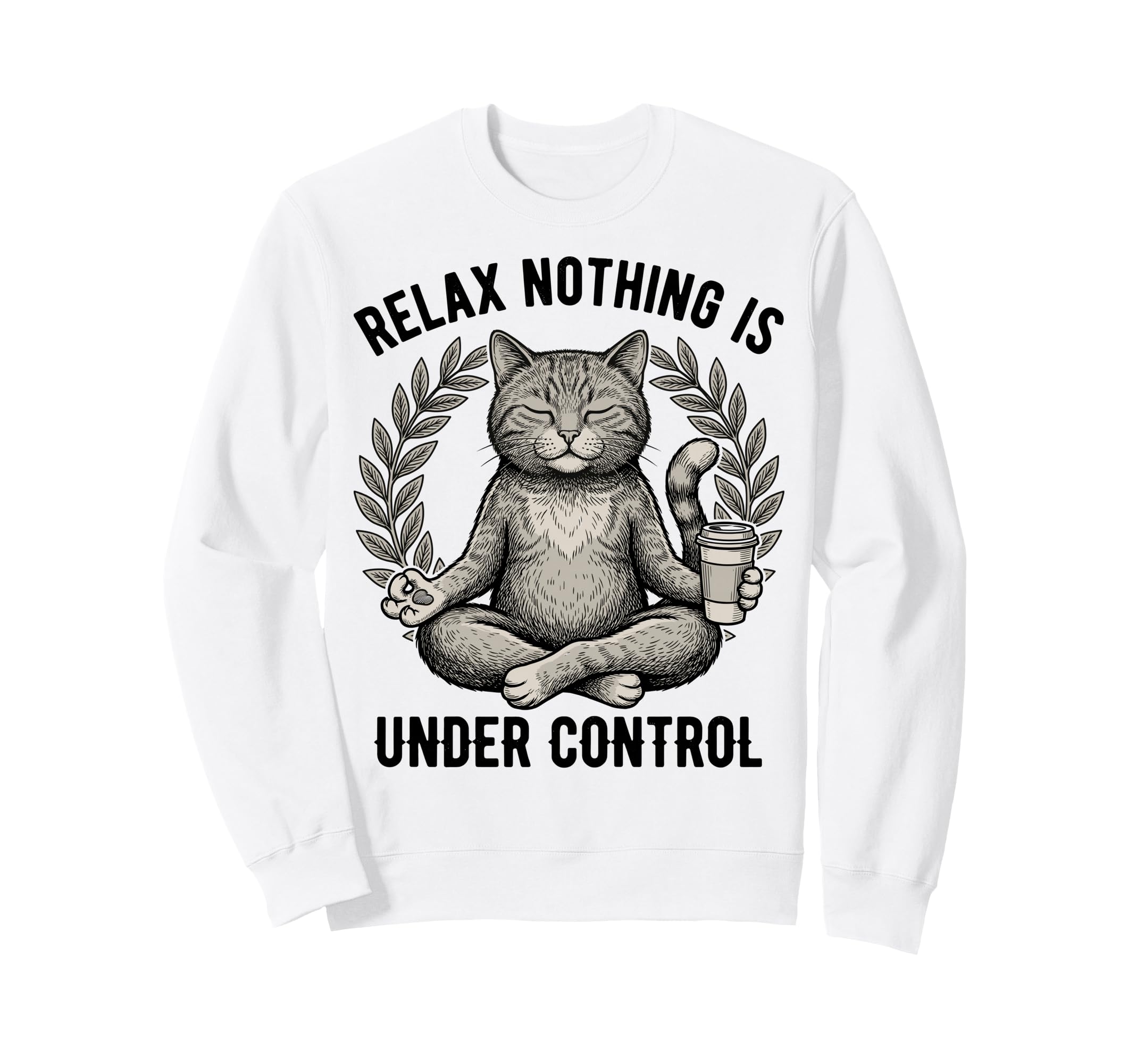 Relax Nothing Is Under Control Yoga Sweatshirt - Trendy Graphic Men Women - T-Shirt, Sweatshirt, Hoodie