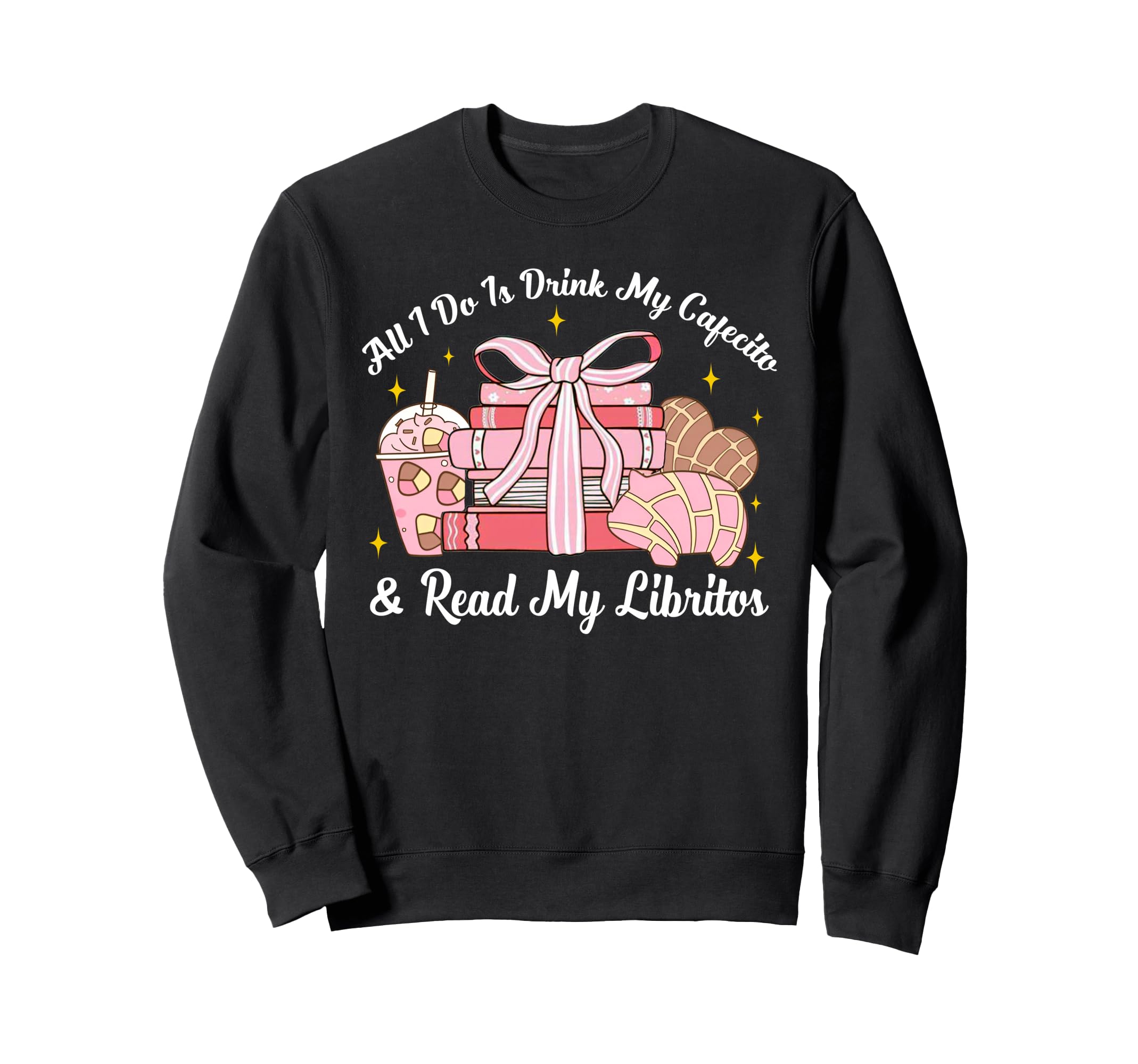 Latina Mexican All I Do Drink My Sweatshirt - Casual Everyday Wear Unisex - T-Shirt, Sweatshirt, Hoodie