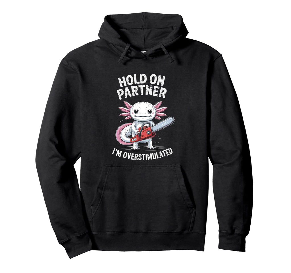 Axolotl And Chainsaw Hold Partner Im Hoodie - Streetwear Style Unisex - T-Shirt, Sweatshirt, Hoodie