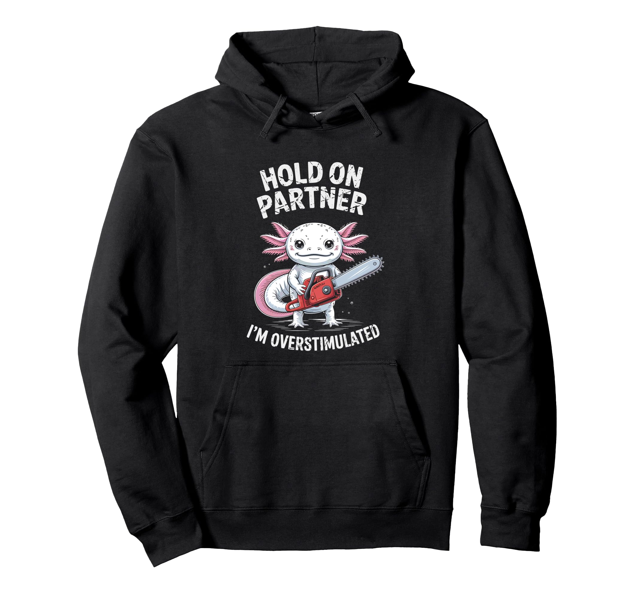 Axolotl And Chainsaw Hold Partner Im Hoodie - Streetwear Style Unisex - T-Shirt, Sweatshirt, Hoodie