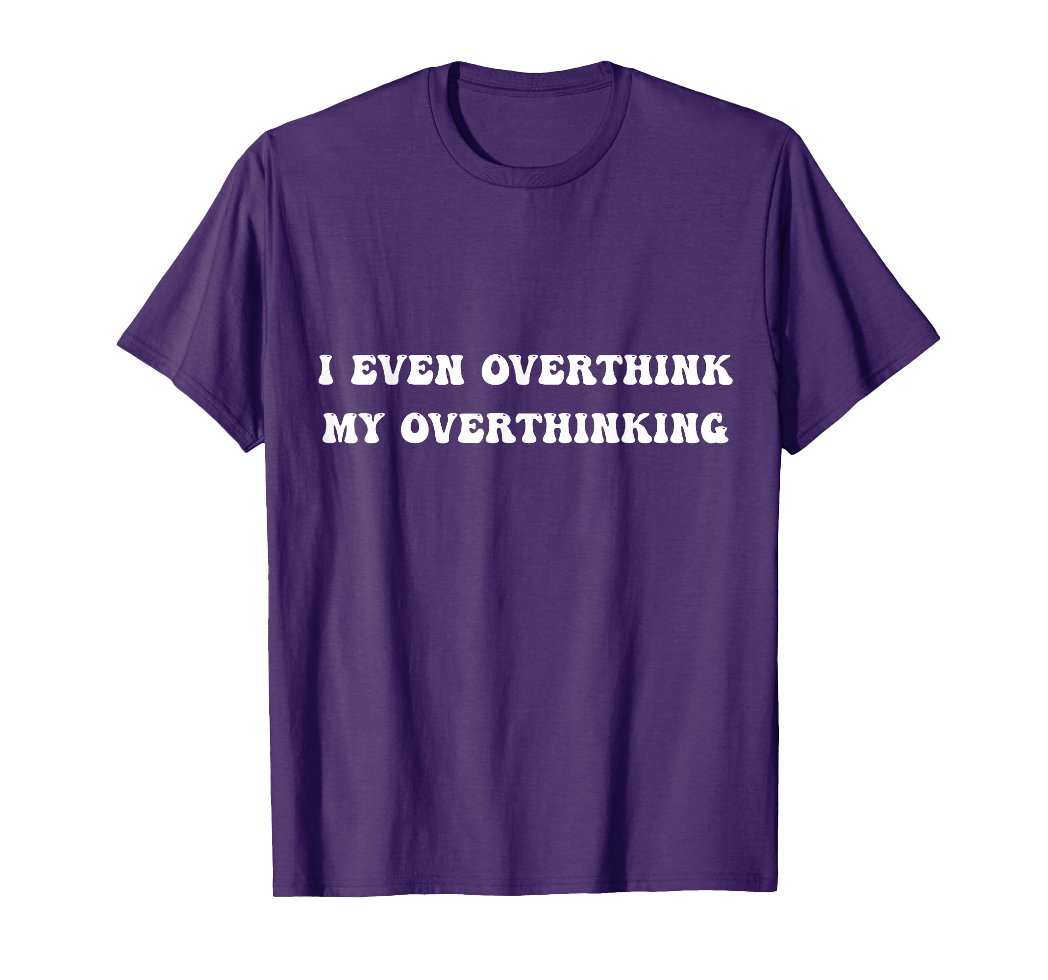 I Even Overthink My Overthinking T-Shirt - Unique Graphic Unisex - T-Shirt, Sweatshirt, Hoodie