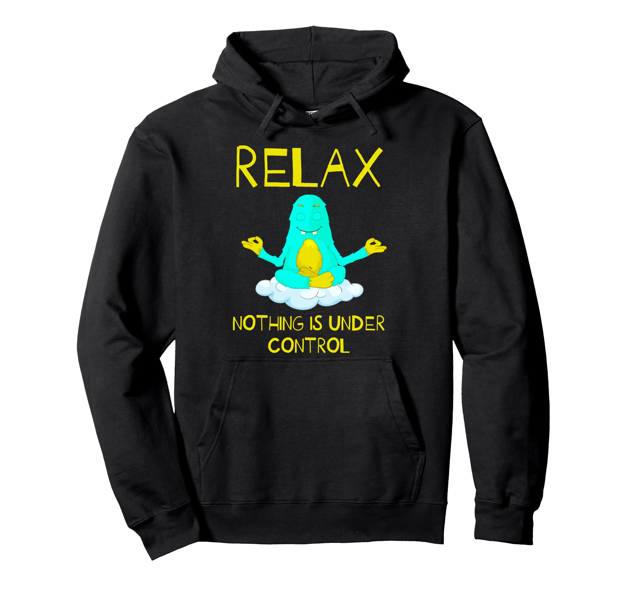 Relax Nothing Is Under Control Yoga Hoodie - Novelty Apparel for Adults - T-Shirt, Sweatshirt, Hoodie