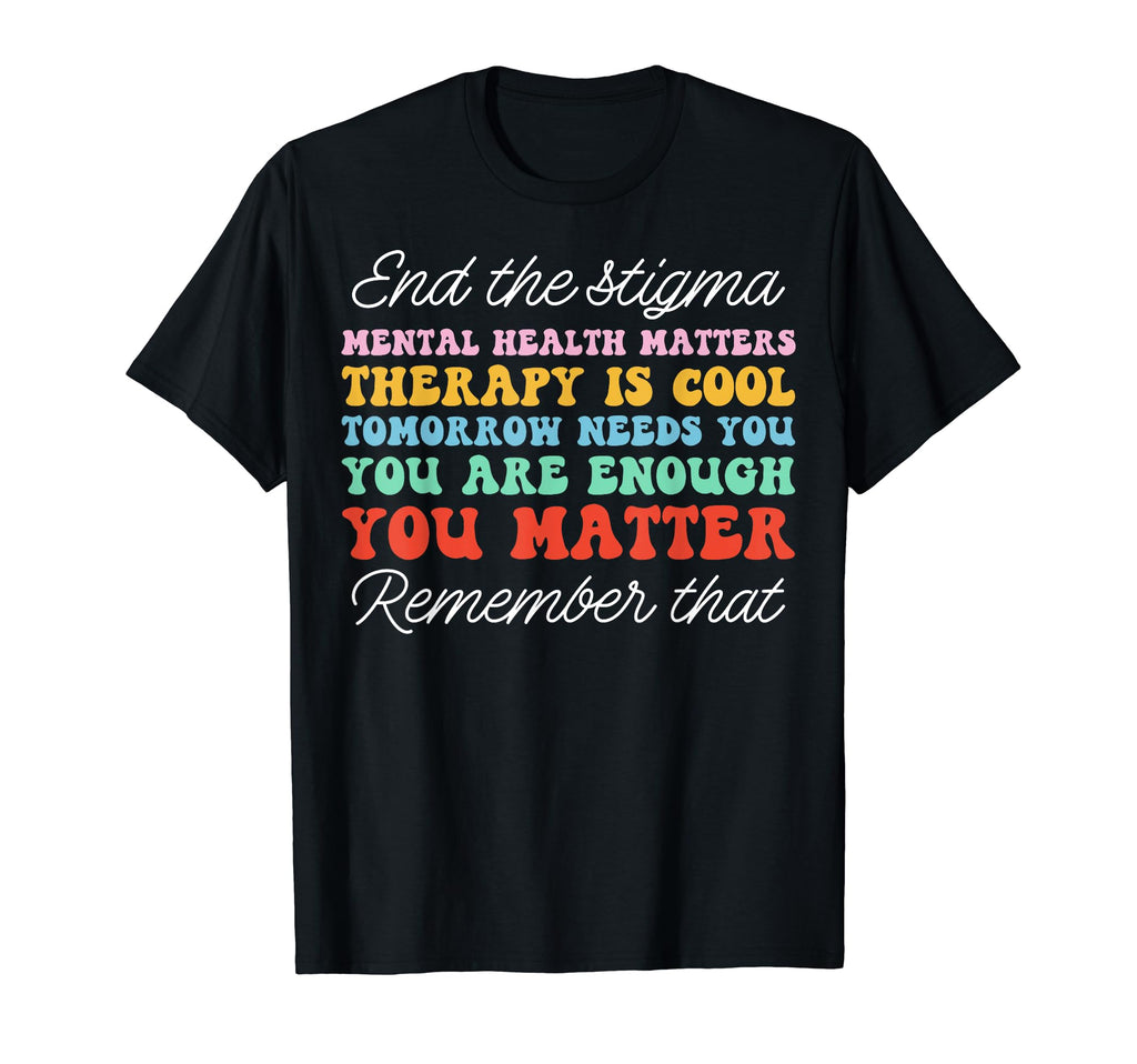 End Stigma Therapy Is Mental Health T-Shirt - Streetwear Style Unisex - T-Shirt, Sweatshirt, Hoodie