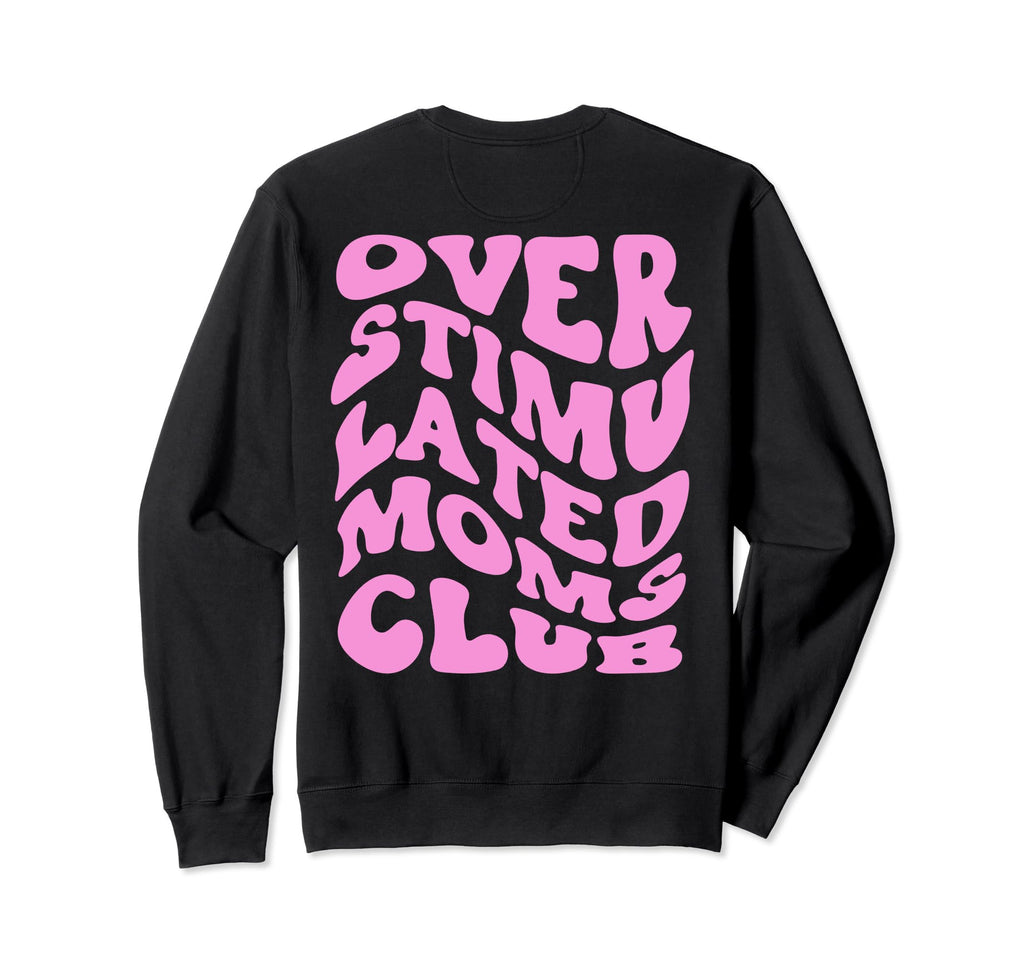 Overstimulated Moms Club Trendy Sweatshirt - Casual Everyday Wear Unisex - T-Shirt, Sweatshirt, Hoodie