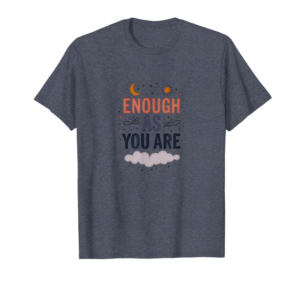 Enough As You Are Inspirational Self T-Shirt - Graphic Print Men Women - T-Shirt, Sweatshirt, Hoodie