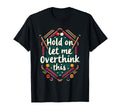 Hold Let Me Overthink This Funny Billiard T-Shirt - Trendy Graphic Unisex - T-Shirt, Sweatshirt, Hoodie