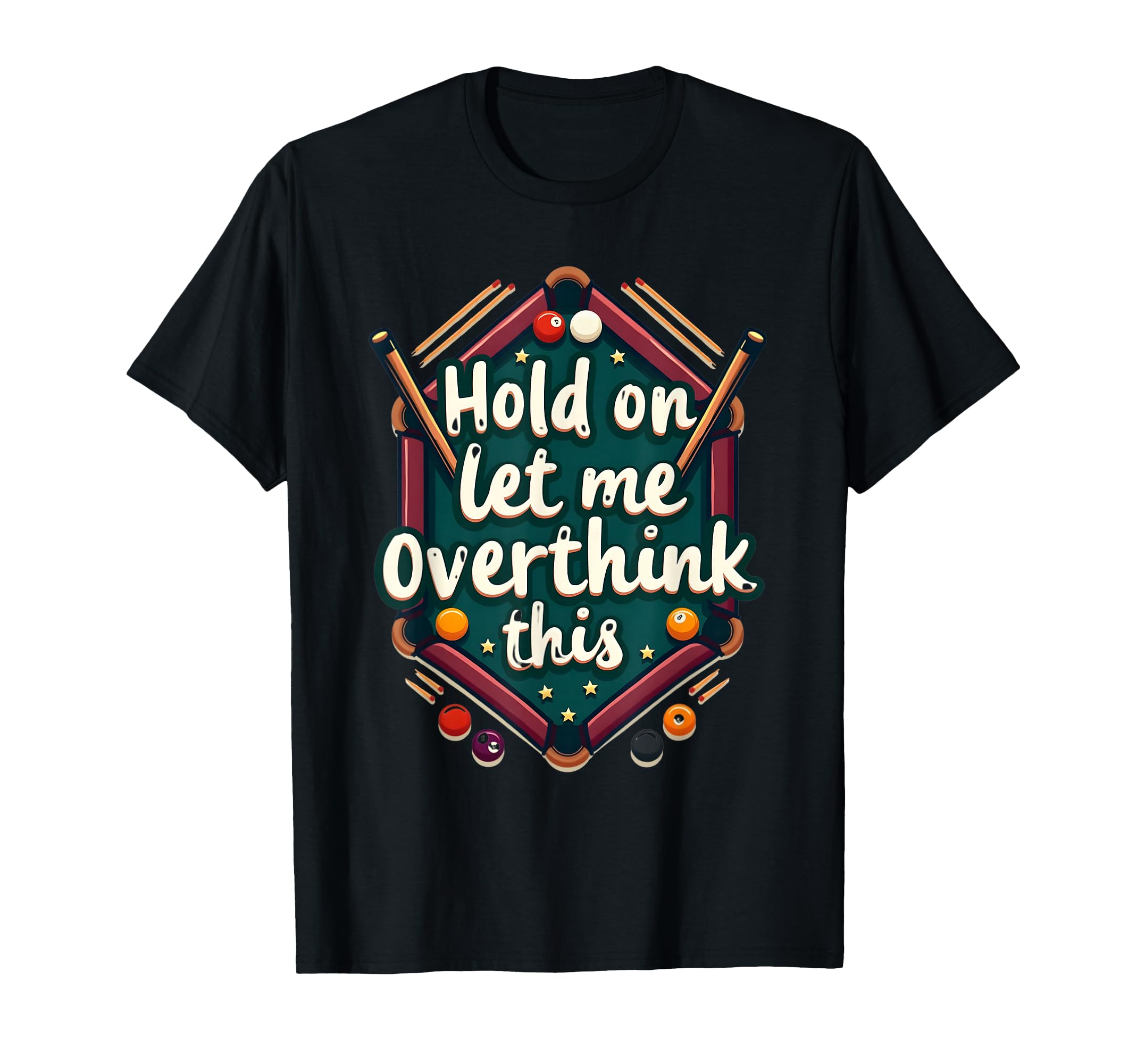 Hold Let Me Overthink This Funny Billiard T-Shirt - Trendy Graphic Unisex - T-Shirt, Sweatshirt, Hoodie