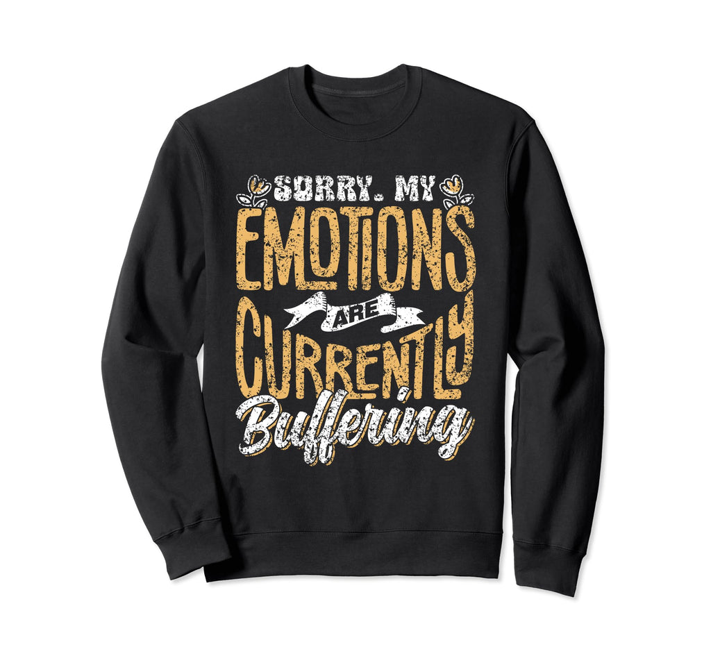 Sorry My Emotions Are Currently Sweatshirt - Fun Novelty Design for Adults - T-Shirt, Sweatshirt, Hoodie
