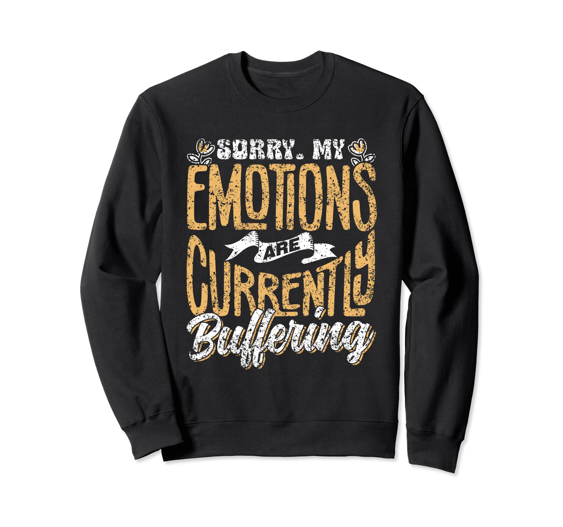 Sorry My Emotions Are Currently Sweatshirt - Fun Novelty Design for Adults - T-Shirt, Sweatshirt, Hoodie