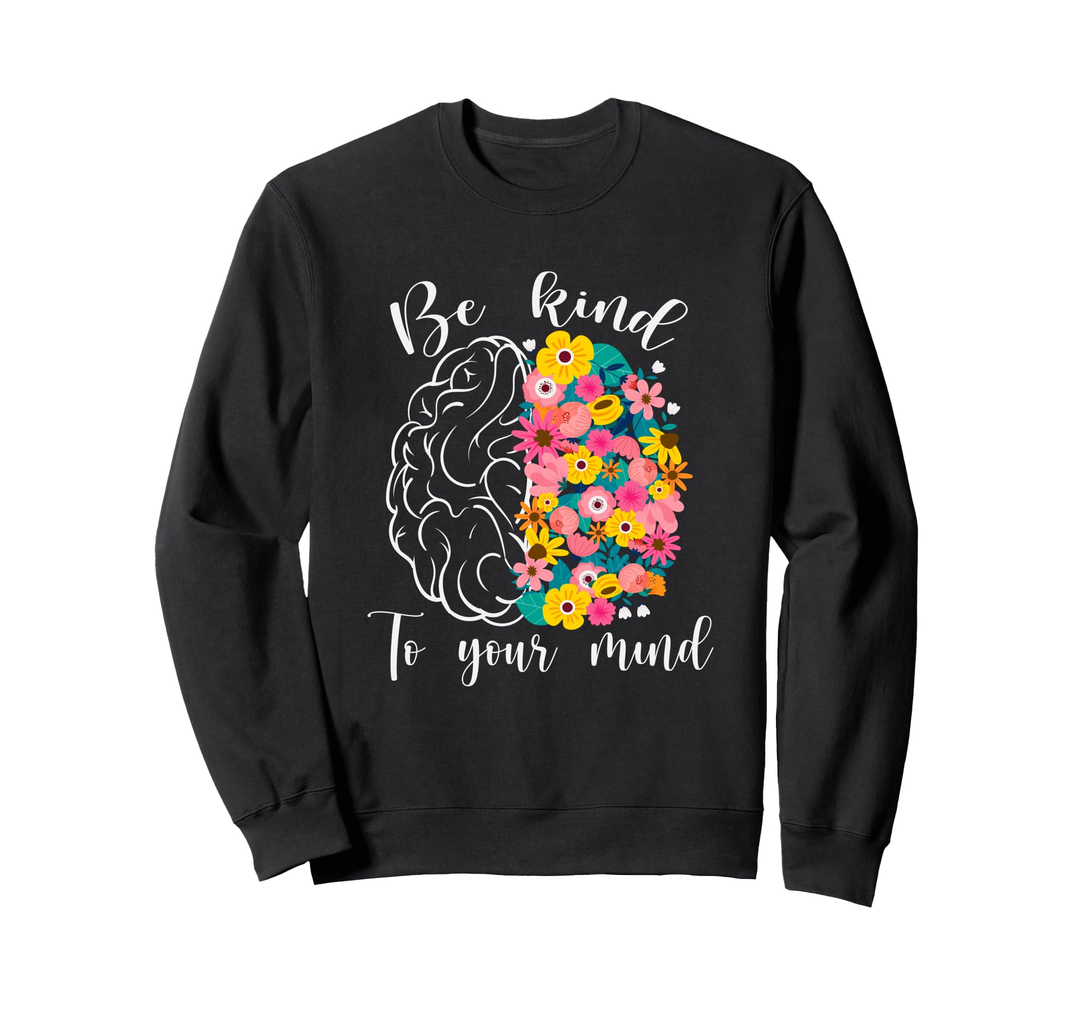 Be Kind To Your Mind Funny Sweatshirt - Casual Everyday Wear for Adults - T-Shirt, Sweatshirt, Hoodie