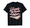 I Closed My Book To Be Here Book Lover T-Shirt - Graphic Print Unisex - T-Shirt, Sweatshirt, Hoodie