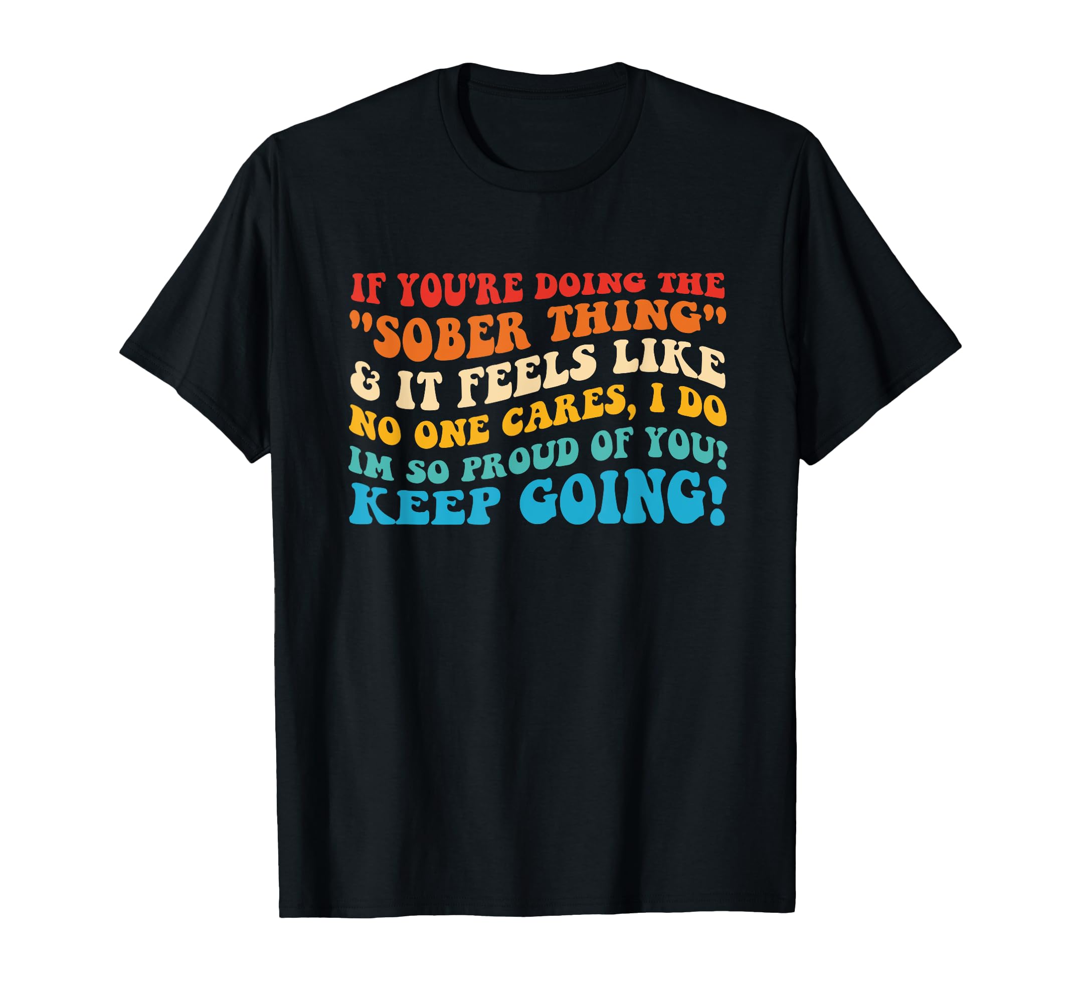 Youre Doing Sober Thing It Feels Like No T-Shirt - Minimalist Print Unisex - T-Shirt, Sweatshirt, Hoodie