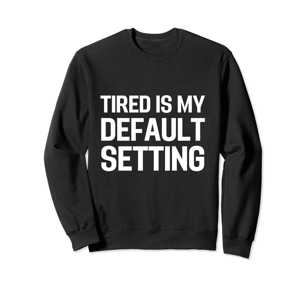 Funny Chronic Fatigue Syndrome Cfs Sweatshirt - Streetwear Style Men Women - T-Shirt, Sweatshirt, Hoodie