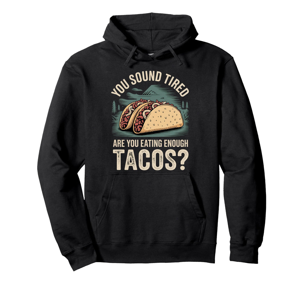 You Sound Tired Are You Eating Enough Hoodie - Fun Novelty Design Unisex - T-Shirt, Sweatshirt, Hoodie