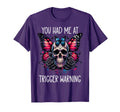 You Had Me Trigger Warning Trigger T-Shirt - Graphic Print Men Women - T-Shirt, Sweatshirt, Hoodie