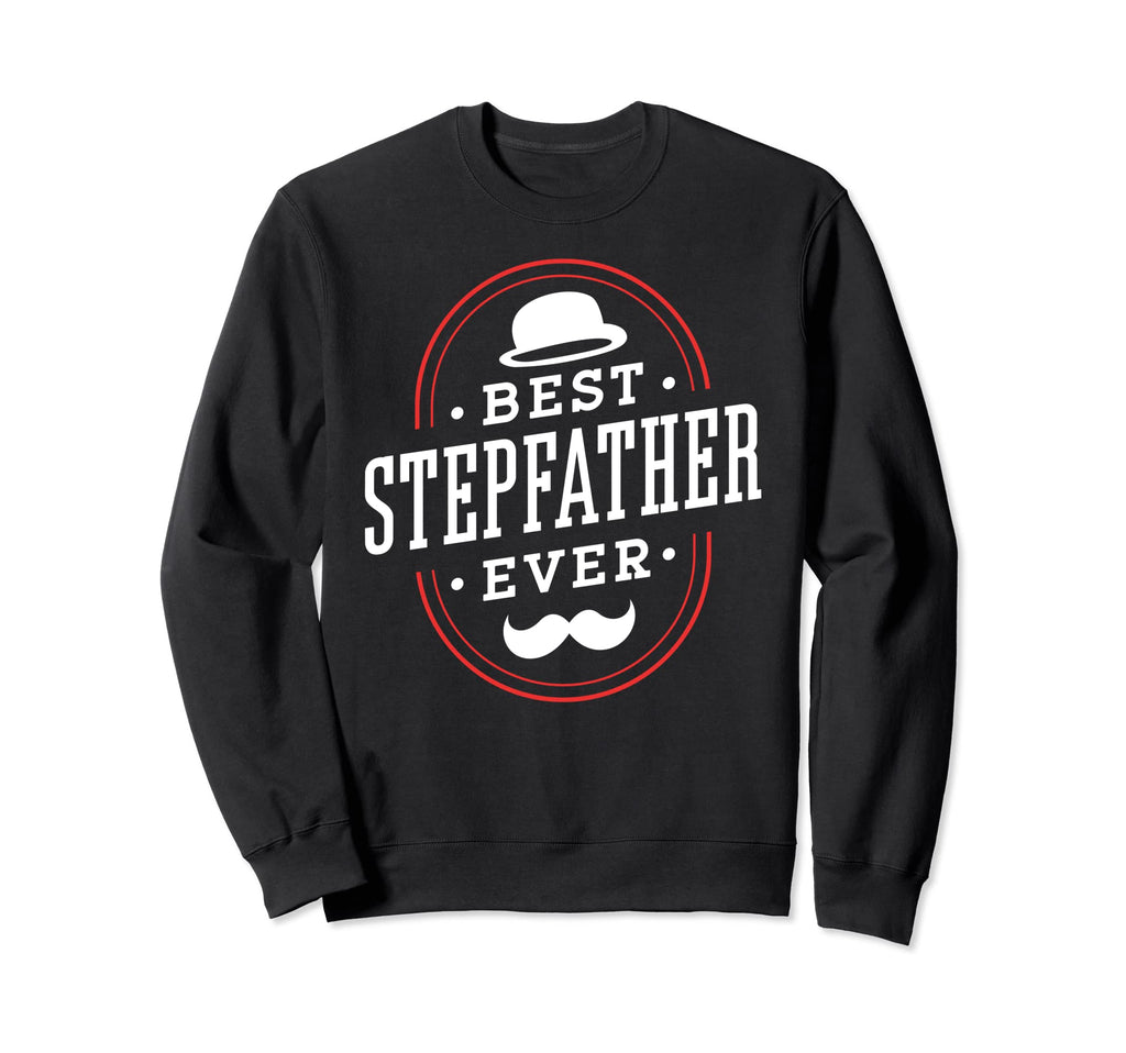 Best Stepfather Ever Stepdad Step Dad Sweatshirt - Streetwear Style Unisex - T-Shirt, Sweatshirt, Hoodie
