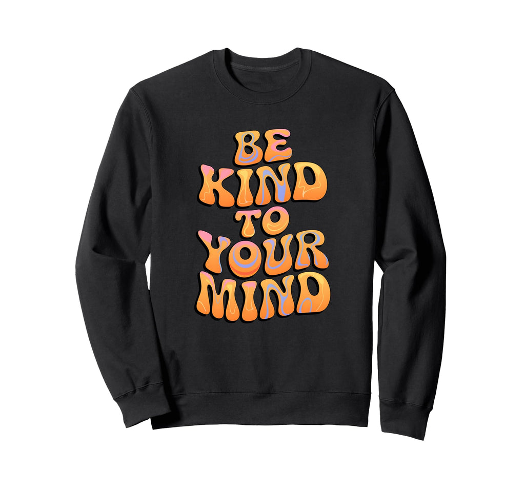 Be Kind To Your Mind Groovy Calm Sweatshirt - Unique Graphic Men Women - T-Shirt, Sweatshirt, Hoodie