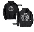 I Hope You Know How Loved You Are Funny Hoodie - Graphic Print Men Women - T-Shirt, Sweatshirt, Hoodie