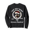 German Shepherd Lover I Just Need Sweatshirt - Custom Art Print for Adults - T-Shirt, Sweatshirt, Hoodie