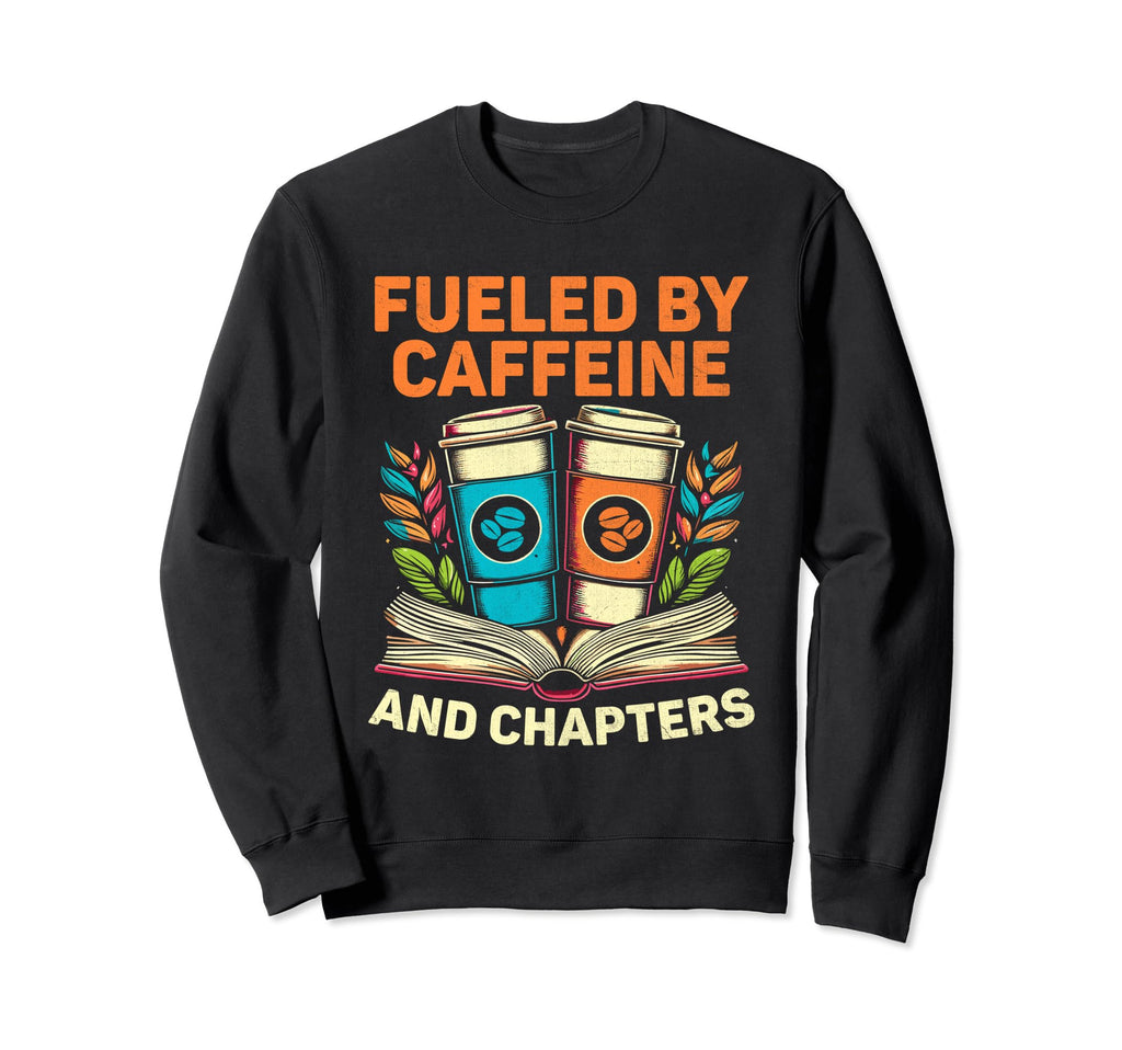 Fueled Caffeine And Chapters Book Sweatshirt - Streetwear Style Men Women - T-Shirt, Sweatshirt, Hoodie