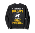I Just Need My Great Pyrenees Dog Sweatshirt - Aesthetic Graphic Unisex - T-Shirt, Sweatshirt, Hoodie