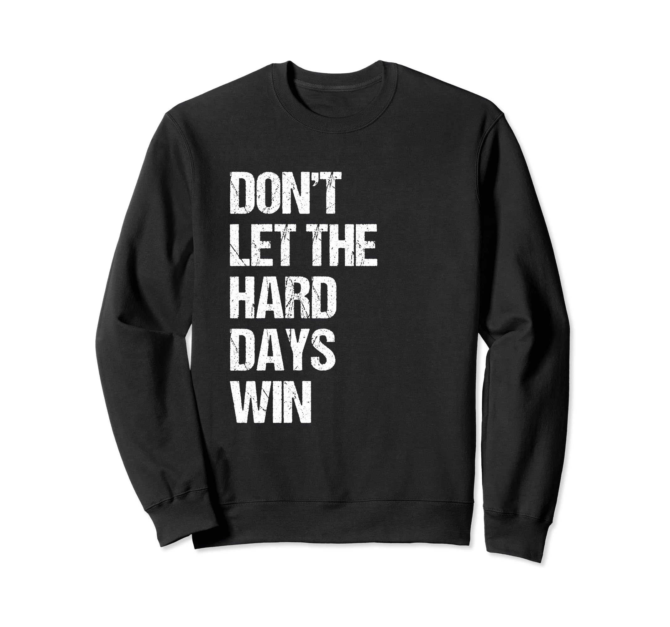 Dont Let Hard Days Win Mental Sweatshirt - Casual Everyday Wear Men Women - T-Shirt, Sweatshirt, Hoodie