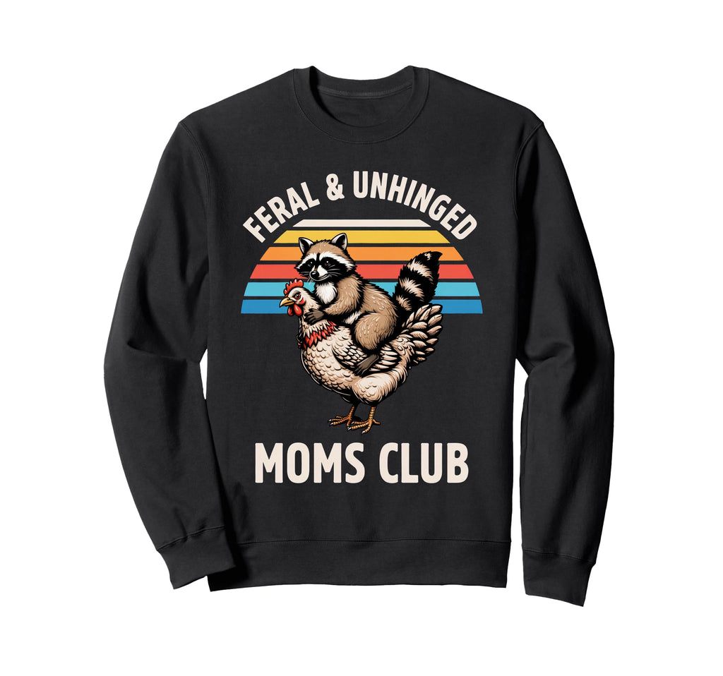 Feral Unhinged Moms Club Raccoon Sweatshirt - Fun Novelty Design Unisex - T-Shirt, Sweatshirt, Hoodie