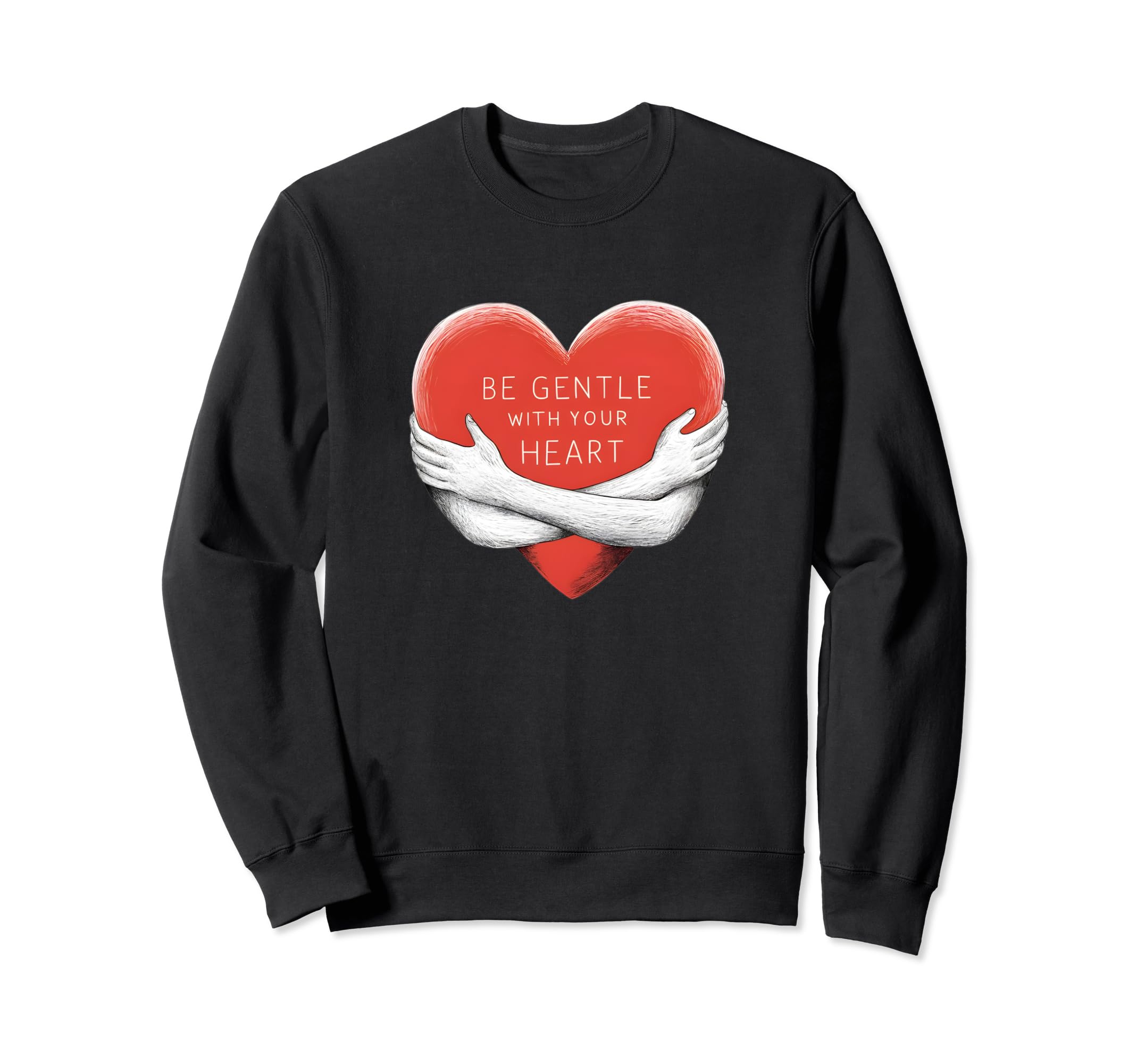 Be Gentle Your Heart Self Care Sweatshirt - Custom Art Print Men Women - T-Shirt, Sweatshirt, Hoodie