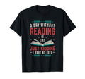 Day Without Reading Book Nerd T-Shirt - Casual Everyday Wear Unisex - T-Shirt, Sweatshirt, Hoodie
