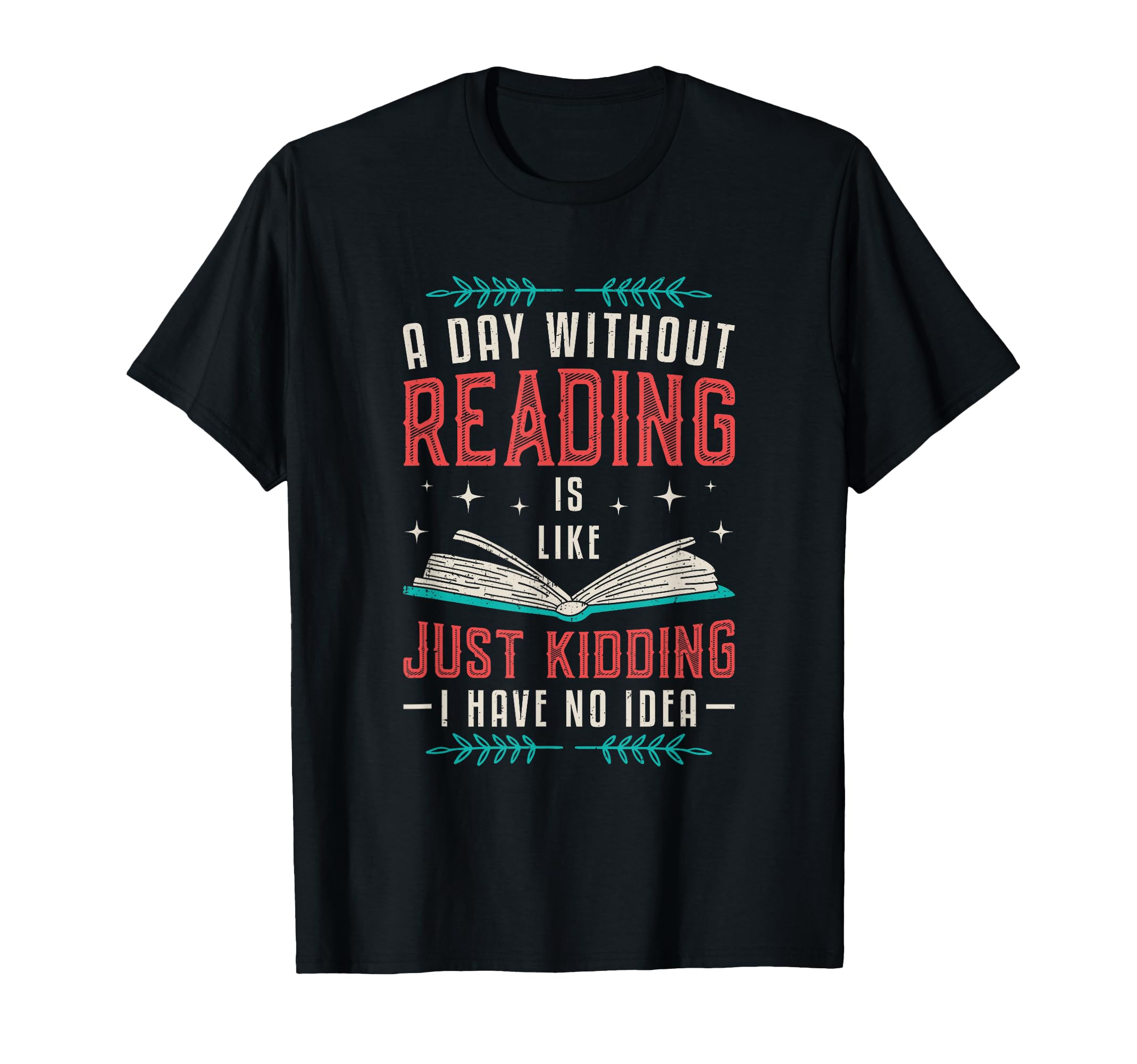 Day Without Reading Book Nerd T-Shirt - Casual Everyday Wear Unisex - T-Shirt, Sweatshirt, Hoodie
