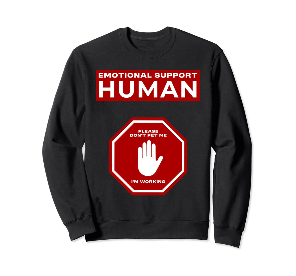 Emotional Support Human Working Funny Sweatshirt - Streetwear Style Unisex - T-Shirt, Sweatshirt, Hoodie