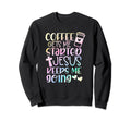 Coffee Gets Me Started Jesus Keeps Me Sweatshirt - Graphic Print Men Women - T-Shirt, Sweatshirt, Hoodie
