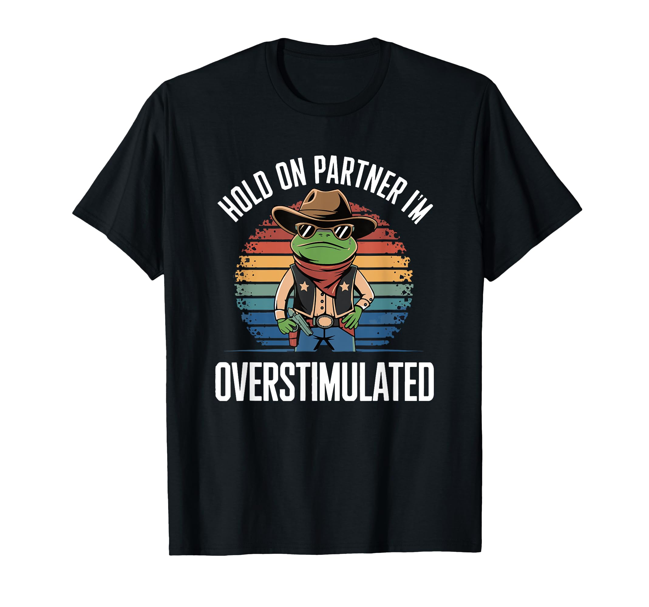 Hold Partner Im Overstimulated T-Shirt - Fun Novelty Design Men Women - T-Shirt, Sweatshirt, Hoodie