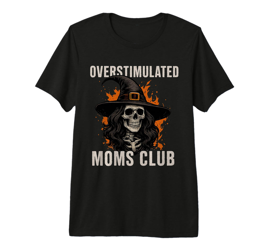 Overstimulated Moms Club Skeleton Tri T-Shirt - Novelty Apparel Unisex - T-Shirt, Sweatshirt, Hoodie