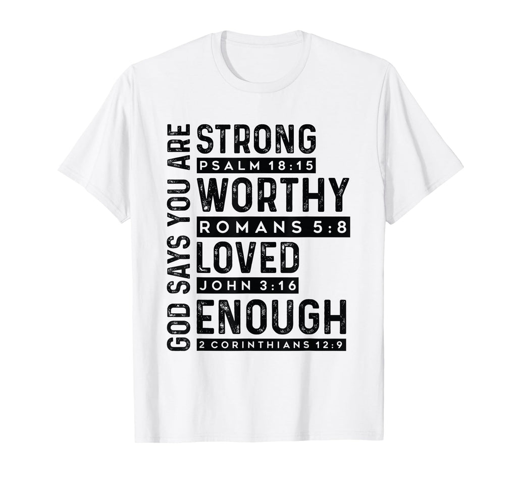 God Says You Are Strong Worthy Loved T-Shirt - Casual Everyday Wear Unisex - T-Shirt, Sweatshirt, Hoodie