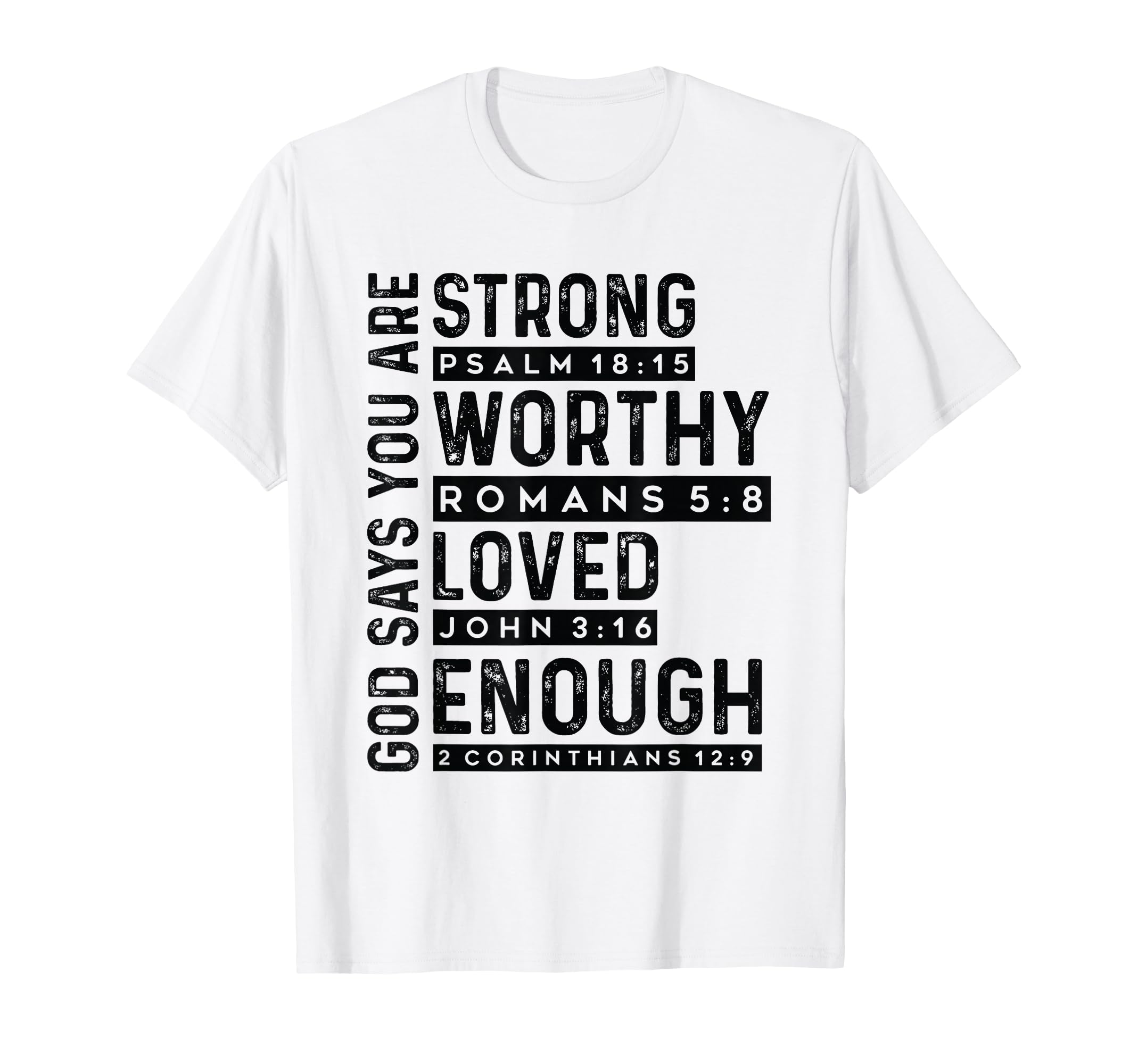 God Says You Are Strong Worthy Loved T-Shirt - Casual Everyday Wear Unisex - T-Shirt, Sweatshirt, Hoodie