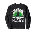 Embrace Your Flaws Mental Health Sweatshirt - Aesthetic Graphic Men Women - T-Shirt, Sweatshirt, Hoodie