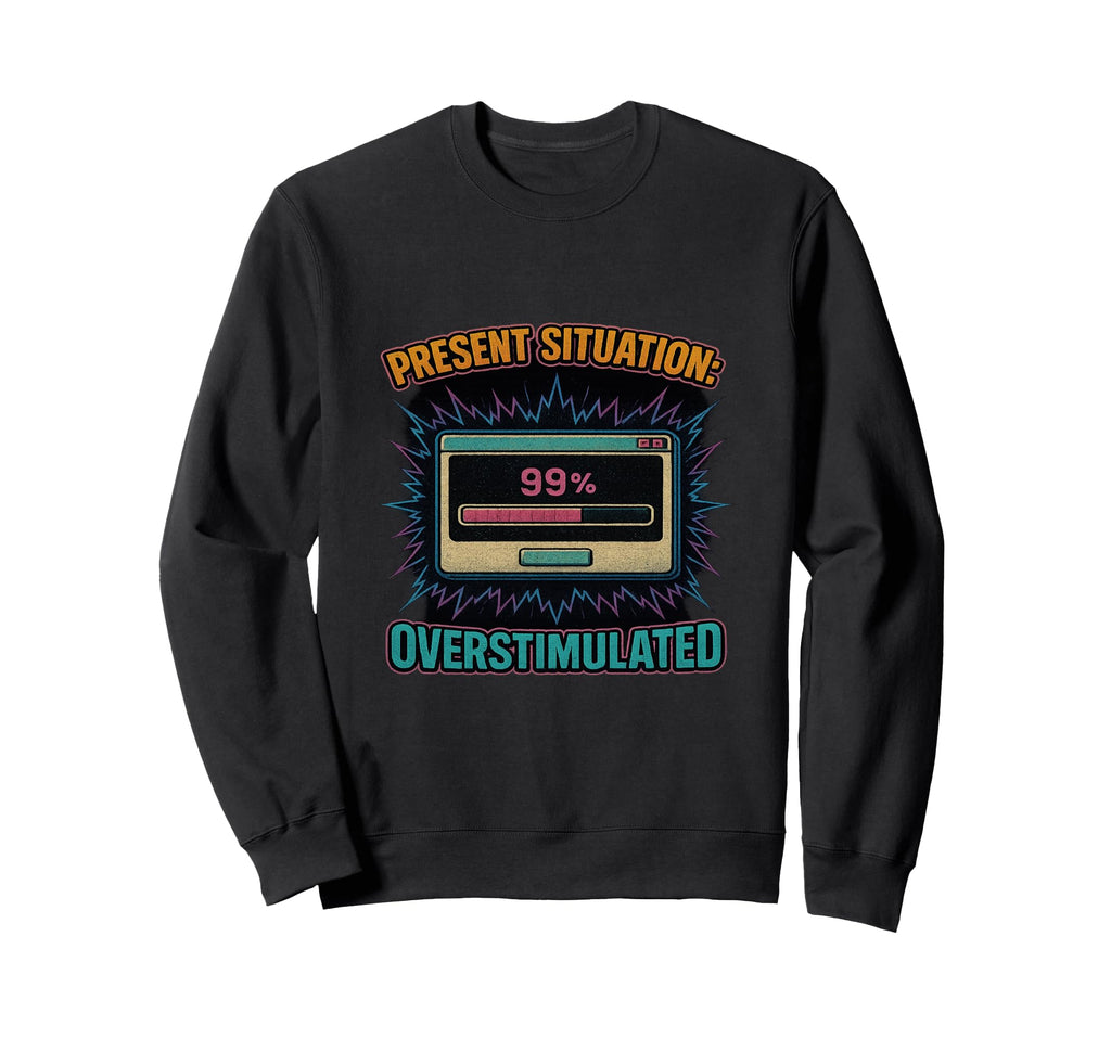 Overstimulated Loading Bar Meme Sweatshirt - Casual Everyday Wear Men Women - T-Shirt, Sweatshirt, Hoodie