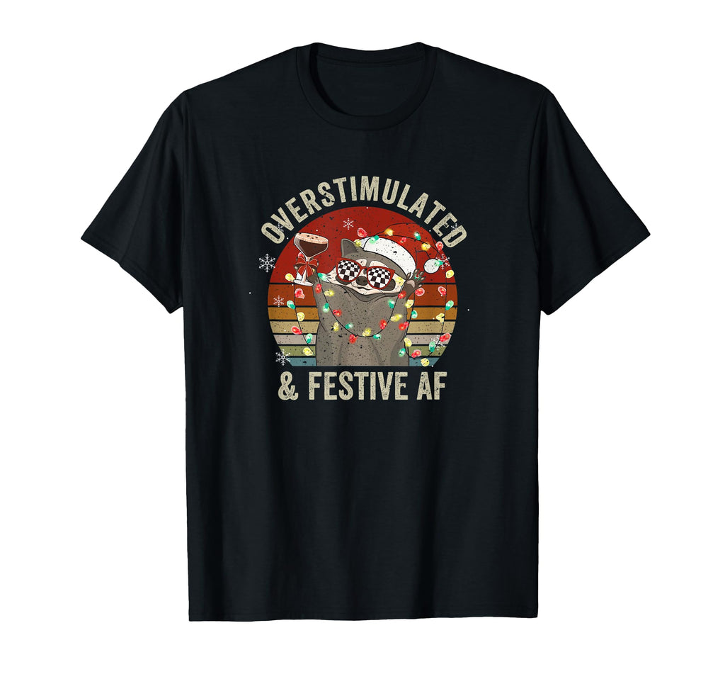 Overstimulated Festive Af Raccoon T-Shirt - Novelty Apparel Unisex - T-Shirt, Sweatshirt, Hoodie