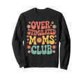 Overstimulated Moms Club Sweatshirt - Fun Novelty Design Men Women - T-Shirt, Sweatshirt, Hoodie