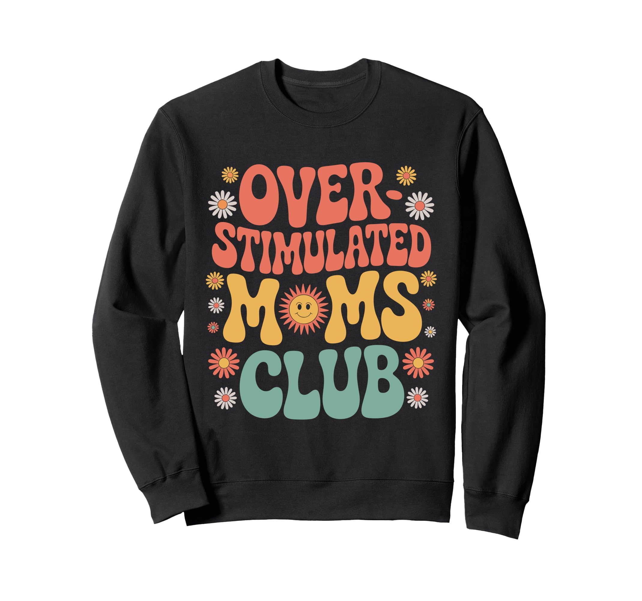 Overstimulated Moms Club Sweatshirt - Fun Novelty Design Men Women - T-Shirt, Sweatshirt, Hoodie